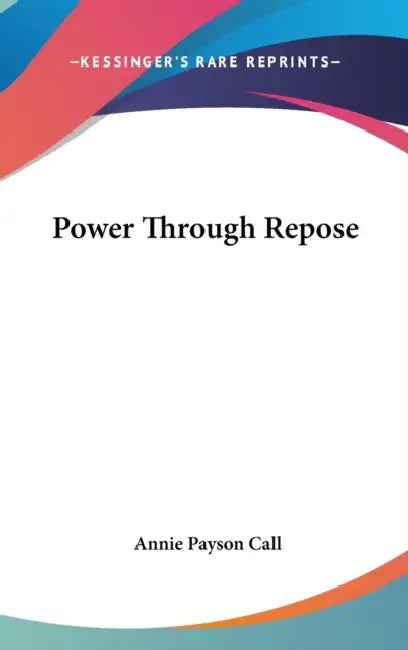 Power Through Repose by Annie Payson Call