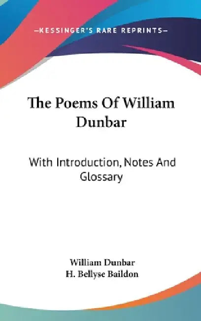 The Poems Of William Dunbar: With Introduction, Notes And Glossary by William Dunbar, H. Bellyse Baildon