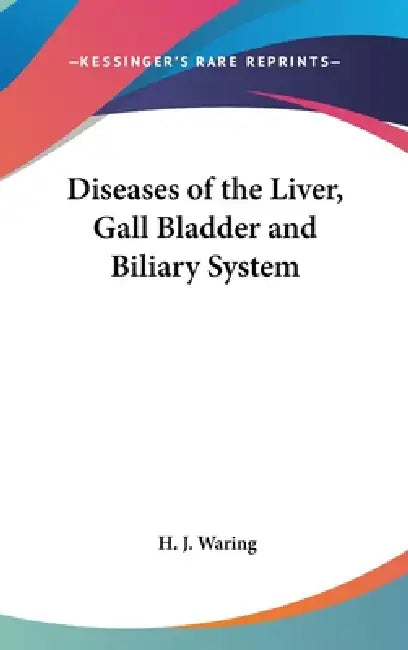 Diseases of the Liver, Gall Bladder and Biliary System by H. J. Waring