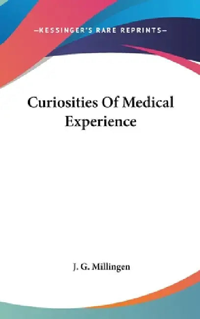 Curiosities Of Medical Experience by J. G. Millingen
