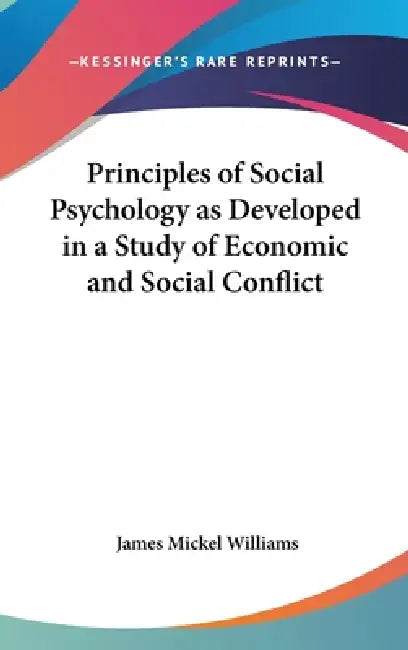 Principles of Social Psychology as Developed in a Study of Economic and Social Conflict by James Mickel Williams