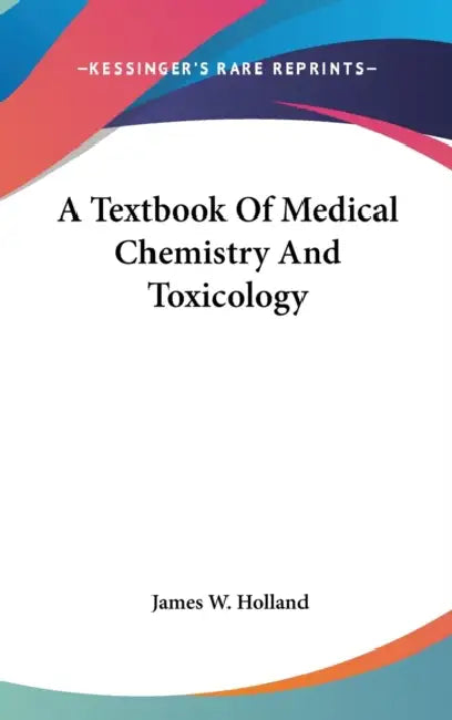 A Textbook Of Medical Chemistry And Toxicology by James W. Holland