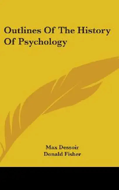 Outlines Of The History Of Psychology by Max Dessoir, Donald Fisher