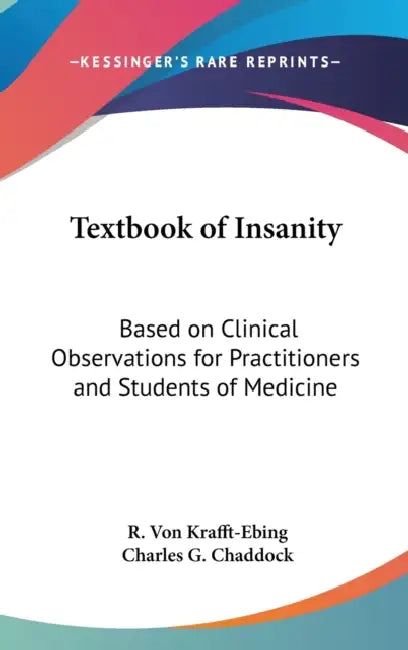 Textbook of Insanity: Based on Clinical Observations for Practitioners and Students of Medicine by R. Von Krafft-Ebing, Charles G. Chaddock