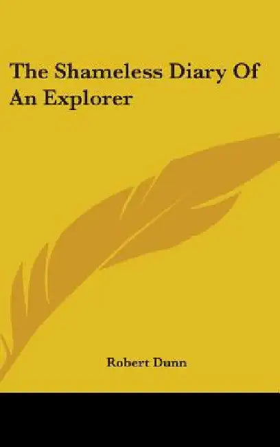 The Shameless Diary Of An Explorer by Robert Dunn