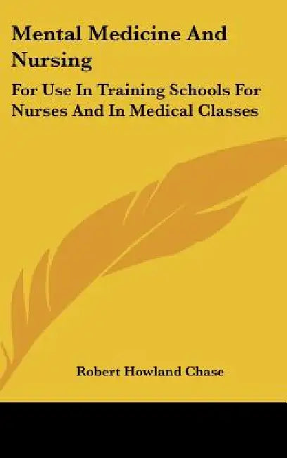 Mental Medicine And Nursing: For Use In Training Schools For Nurses And In Medical Classes by Robert Howland Chase