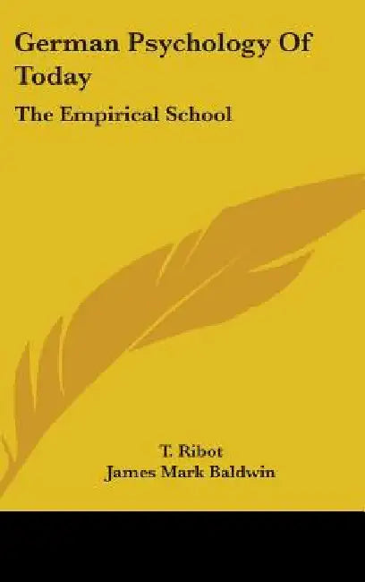 German Psychology Of Today: The Empirical School by T. Ribot, James Mark Baldwin