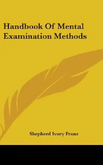 Handbook Of Mental Examination Methods by Shepherd Ivory Franz