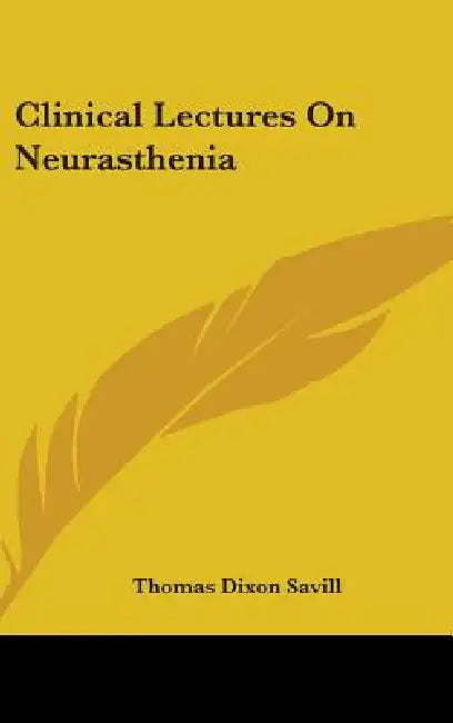 Clinical Lectures On Neurasthenia by Thomas Dixon Savill