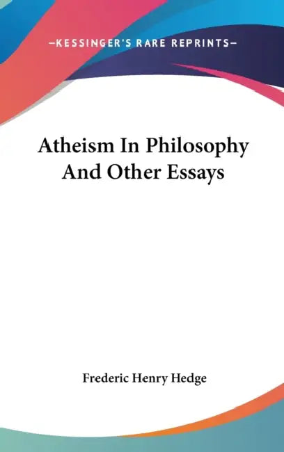 Atheism In Philosophy And Other Essays by Frederic Henry Hedge