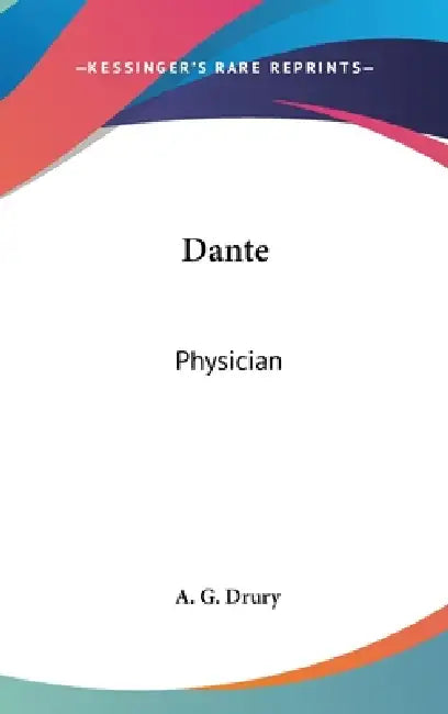 Dante: Physician by A. G. Drury