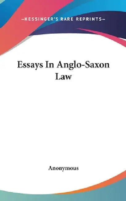 Essays In Anglo-Saxon Law by Anonymous