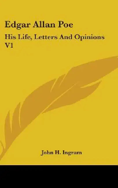 Edgar Allan Poe: His Life, Letters And Opinions V1 by John H. Ingram