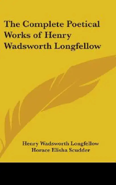 The Complete Poetical Works of Henry Wadsworth Longfellow by Henry Wadsworth Longfellow, Horace Elisha Scudder