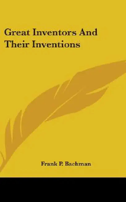 Great Inventors And Their Inventions by Frank P. Bachman