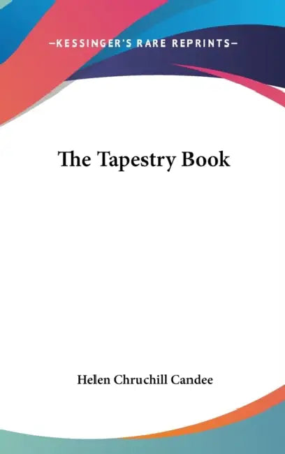 The Tapestry Book by Helen Chruchill Candee