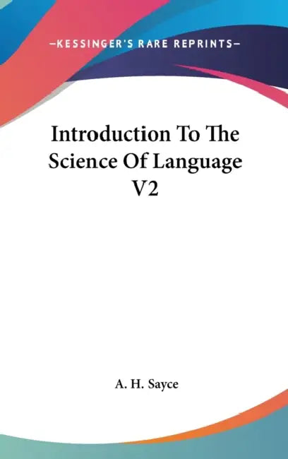 Introduction To The Science Of Language V2 by A. H. Sayce
