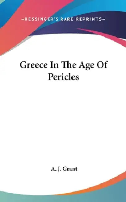 Greece In The Age Of Pericles by A. J. Grant