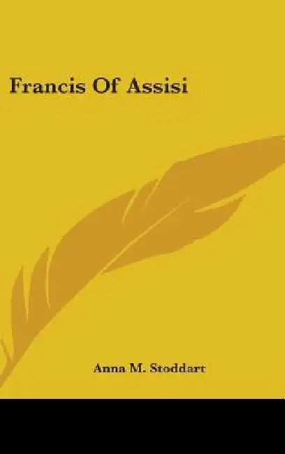 Francis Of Assisi by Anna M. Stoddart