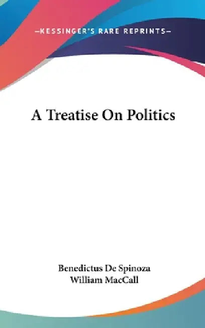 A Treatise On Politics by Benedictus de Spinoza, William Maccall