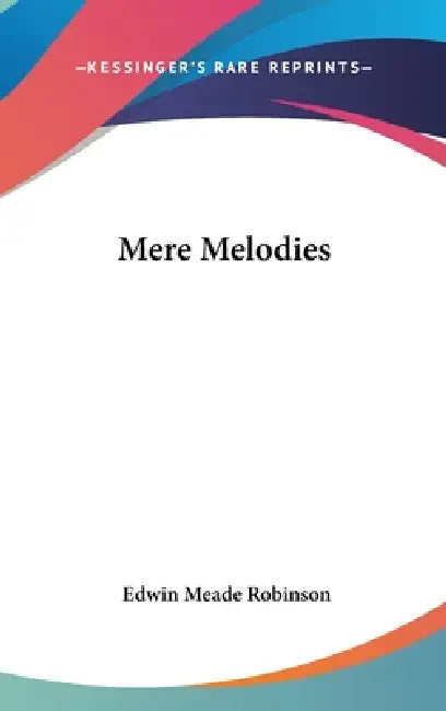 Mere Melodies by Edwin Meade Robinson