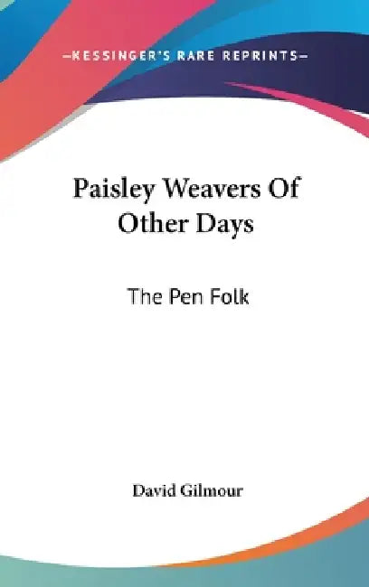 Paisley Weavers Of Other Days: The Pen Folk by David Gilmour