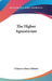 The Higher Agnosticism by Frederic Henry Balfour