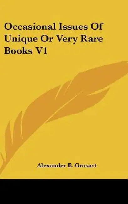 Occasional Issues Of Unique Or Very Rare Books V1 by Alexander B. Grosart
