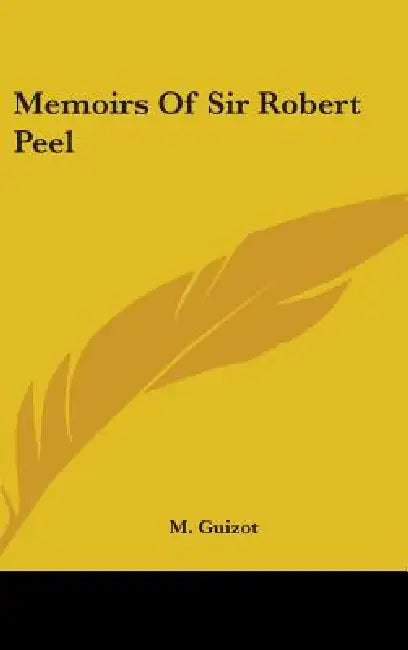 Memoirs Of Sir Robert Peel by M. Guizot