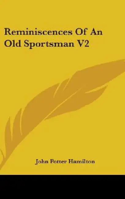 Reminiscences Of An Old Sportsman V2 by John Potter Hamilton