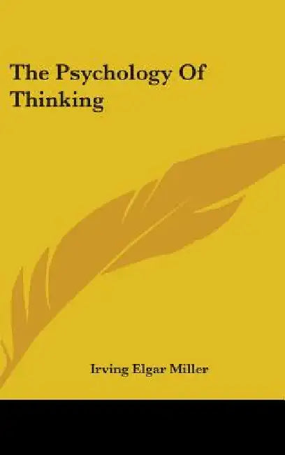 The Psychology Of Thinking by Irving Elgar Miller