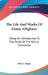 The Life And Works Of Dante Allighieri: Being An Introduction To The Study Of The Divina Commedia by John F. Hogan