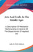 Arts And Crafts In The Middle Ages: A Description Of Mediaeval Workmanship In Several Of The Departments Of Applied Art by Julia de Wolf Addison