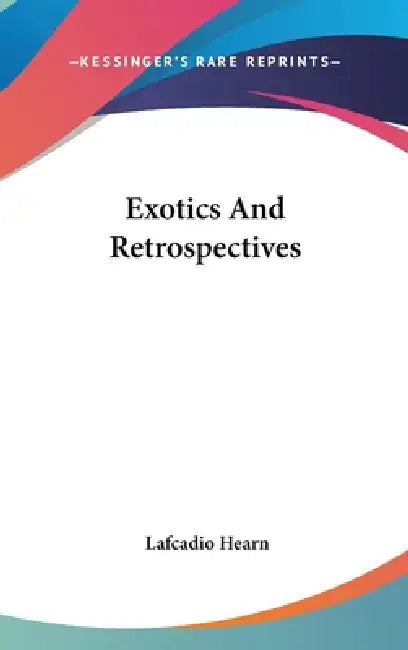 Exotics And Retrospectives by Lafcadio Hearn
