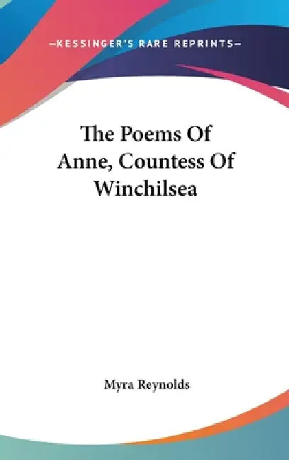 The Poems Of Anne, Countess Of Winchilsea by Myra Reynolds