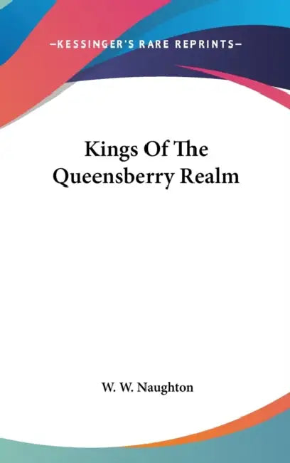 Kings Of The Queensberry Realm by W. W. Naughton