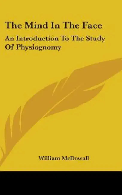 The Mind In The Face: An Introduction To The Study Of Physiognomy by William McDowall