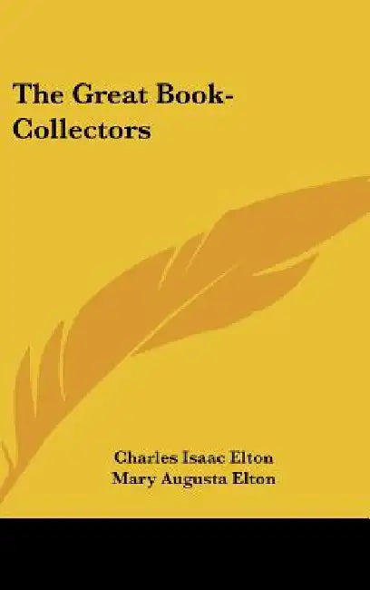 The Great Book-Collectors by Charles Isaac Elton, Mary Augusta Elton