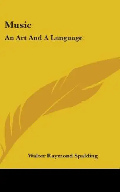 Music: An Art And A Language by Walter Raymond Spalding