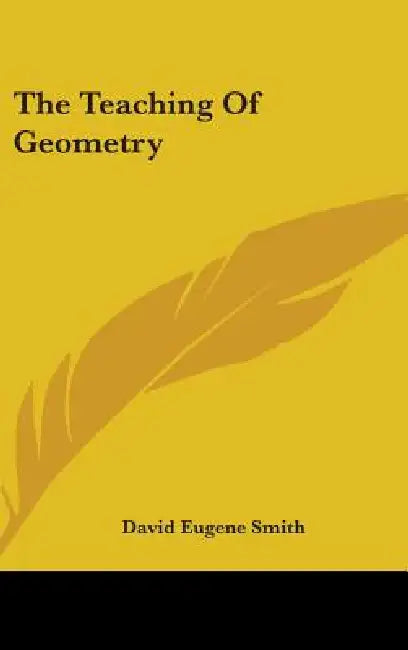 The Teaching Of Geometry by David Eugene Smith