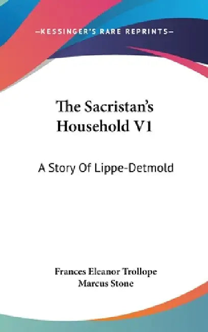 The Sacristan's Household V1: A Story Of Lippe-Detmold by Frances Eleanor Trollope, Marcus Stone