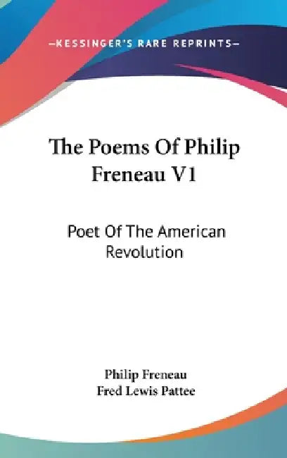 The Poems Of Philip Freneau V1: Poet Of The American Revolution by Philip Freneau, Fred Lewis Pattee
