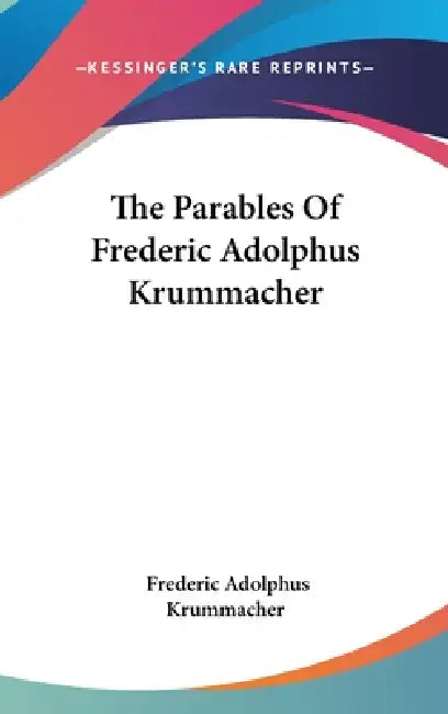 The Parables Of Frederic Adolphus Krummacher by Frederic Adolphus Krummacher