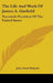 The Life And Work Of James A. Garfield: Twentieth President Of The United States by John Clark Ridpath