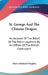 St. George And The Chinese Dragon: An Account Of The Relief Of The Pekin Legations By An Officer Of The British Contingent by Henry Bathurst Vaughan