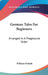 German Tales For Beginners: Arranged In A Progressive Order by Wilhelm Wittich