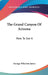 The Grand Canyon Of Arizona: How To See It by George Wharton James