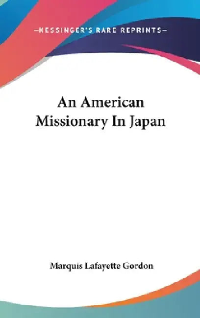 An American Missionary In Japan by Marquis Lafayette Gordon