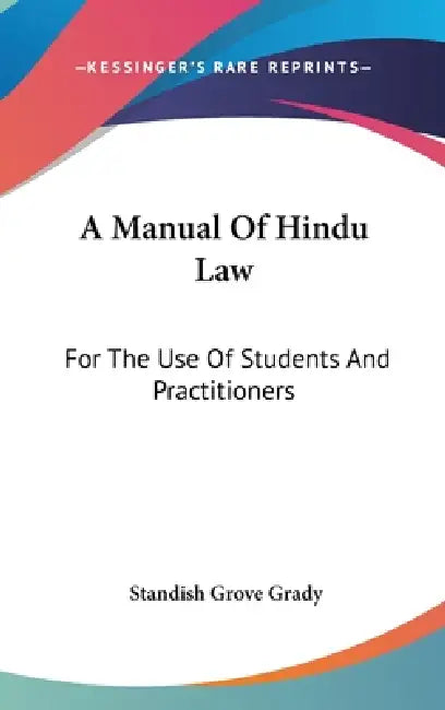 A Manual Of Hindu Law: For The Use Of Students And Practitioners by Standish Grove Grady