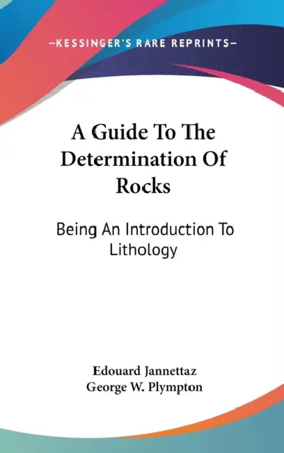 A Guide To The Determination Of Rocks: Being An Introduction To Lithology by Edouard Jannettaz, George W. Plympton